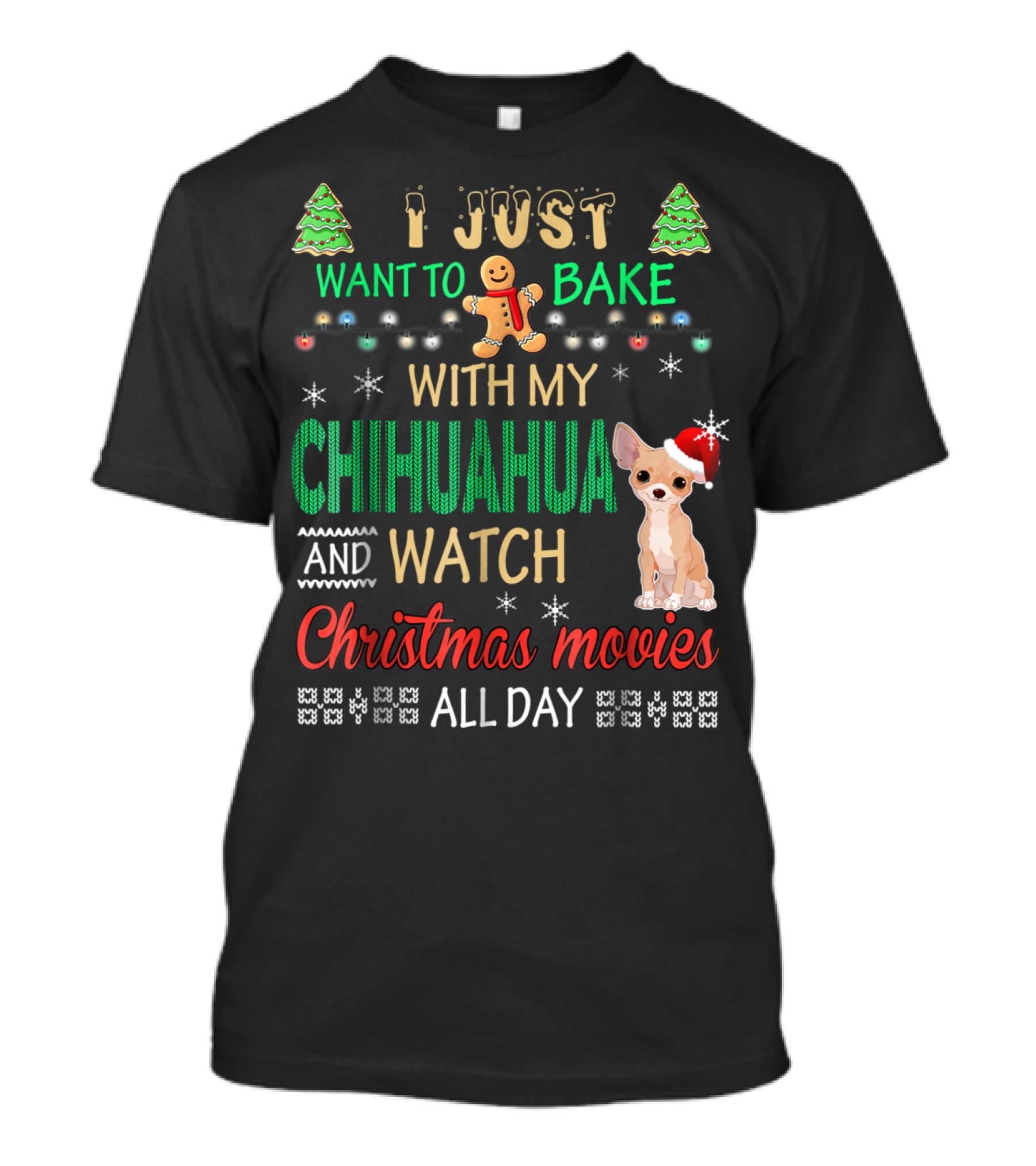 I Just Want To Bake With My Chihuahua And Watch Christmas Movies All Day T-Shirt