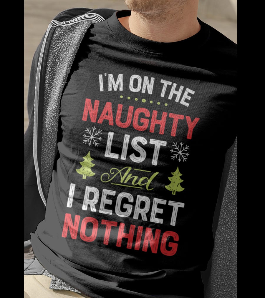 I'm On The Naughty List And I Regret Nothing Snowflakes Christmas Trees T-Shirt