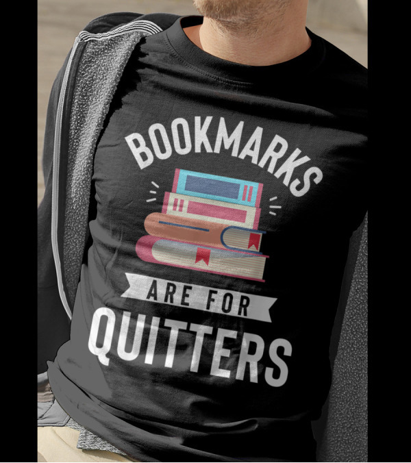 Bookmarks Are For Quitters Funny Book Lover Stack Of Books T-Shirt