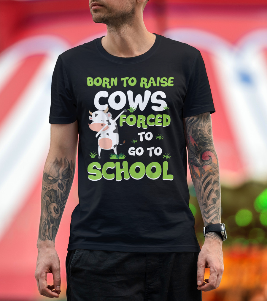 Born To Raise Cows Forced To Go To School T-Shirt