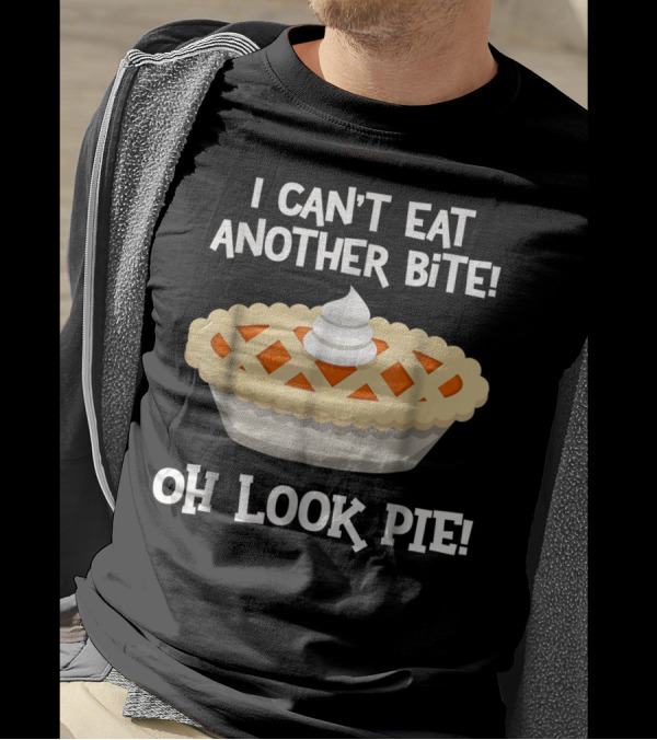 I Can't Eat Another Bite Oh Look Pie Pie Graphic With Whipped Cream T-Shirt