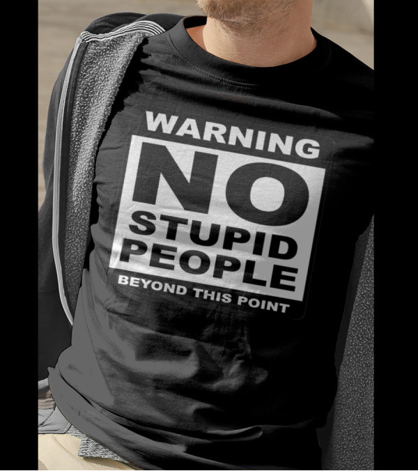 Warning No Stupid People Beyond This Point Sign T-Shirt