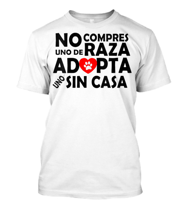 No Compres Uno De Raza Adopta Uno Sin Casa T-Shirt