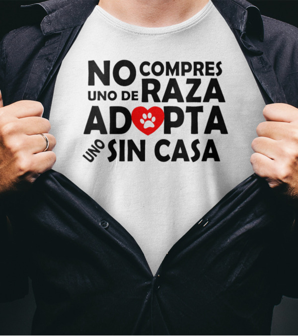 No Compres Uno De Raza Adopta Uno Sin Casa T-Shirt