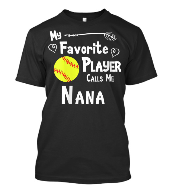 My Favorite Softball Player Calls Me Nana T-Shirt