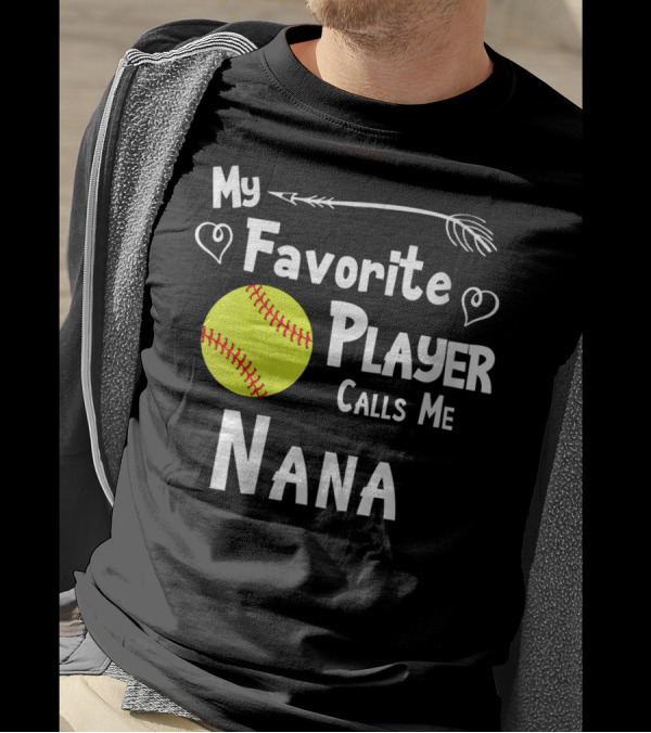 My Favorite Softball Player Calls Me Nana T-Shirt