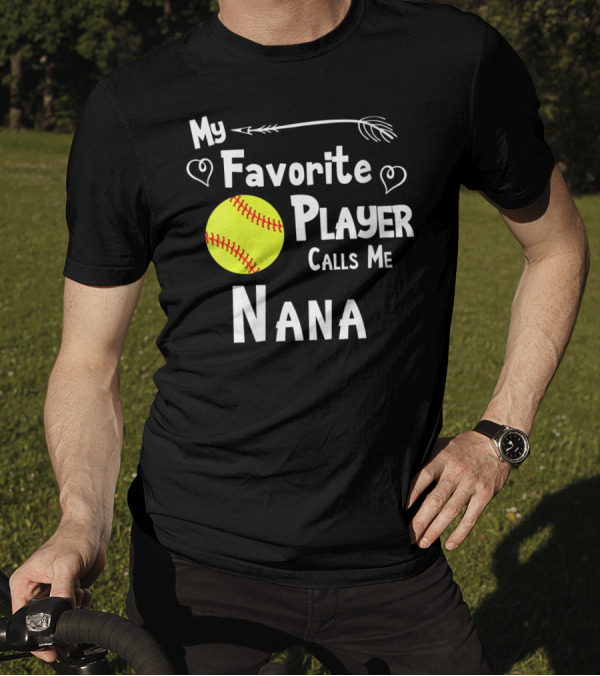 My Favorite Softball Player Calls Me Nana T-Shirt