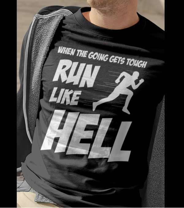 When The Going Gets Tough Run Like Hell Motivational Runner T-Shirt