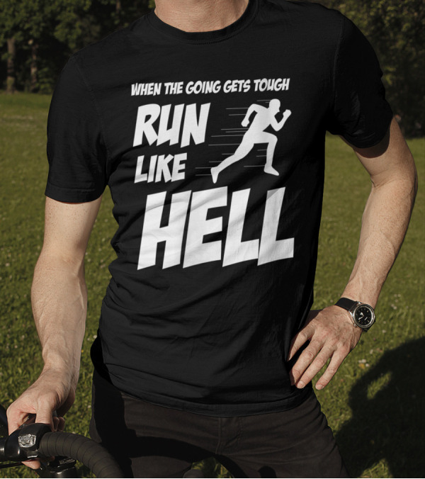 When The Going Gets Tough Run Like Hell Motivational Runner T-Shirt