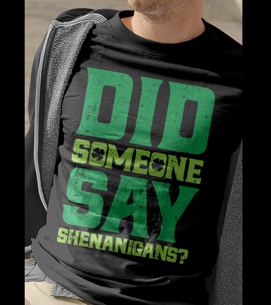 Did Someone Say Shenanigans St Patricks Day Clover T-Shirt