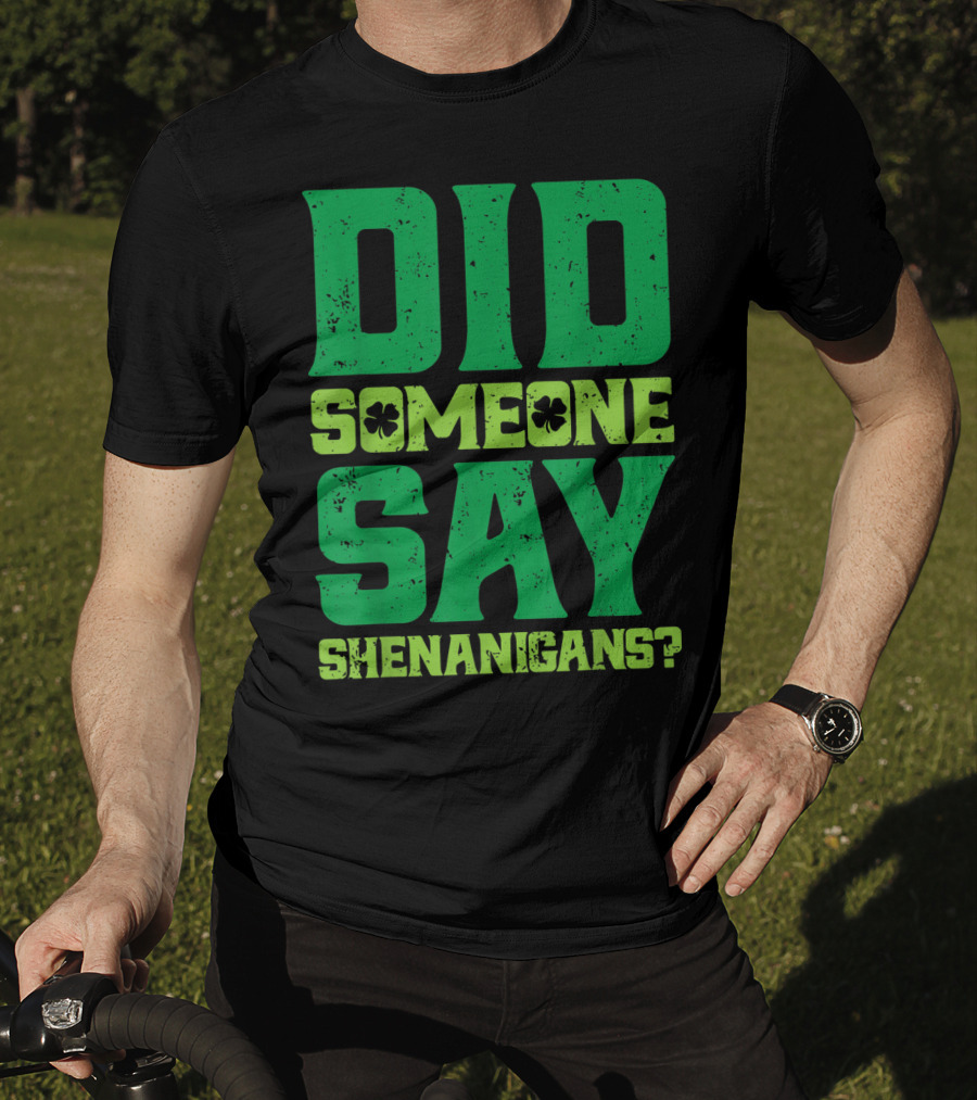 Did Someone Say Shenanigans St Patricks Day Clover T-Shirt