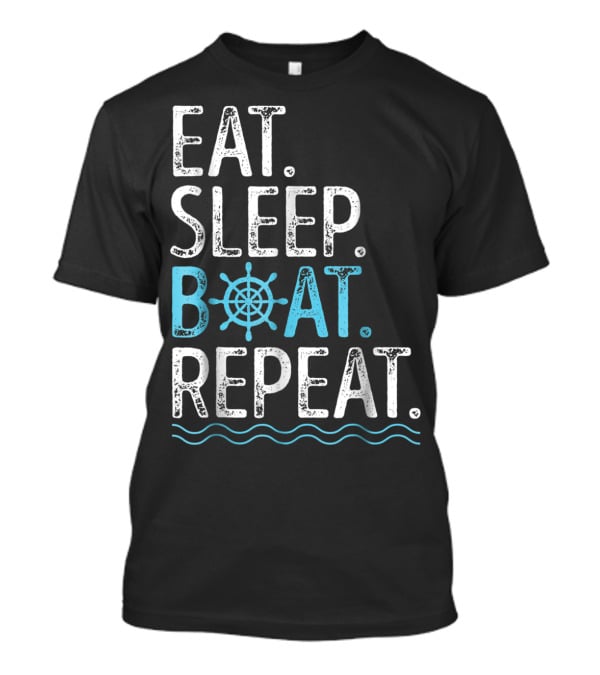 EAT SLEEP BOAT REPEAT Boating Sailing Lake T-Shirt