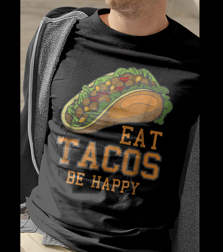Eat Tacos Be Happy Taco Tuesday Vibes T-Shirt