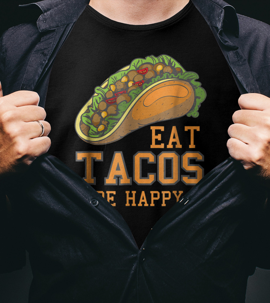 Eat Tacos Be Happy Taco Tuesday Vibes T-Shirt