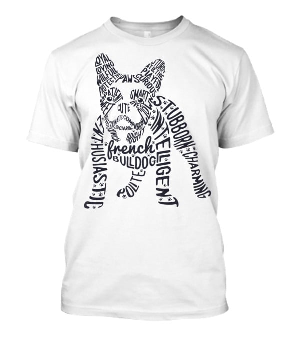 Smart Cute Enthusiastic French Bulldog Loyal Stubborn Playful Intelligent Charming T-Shirt