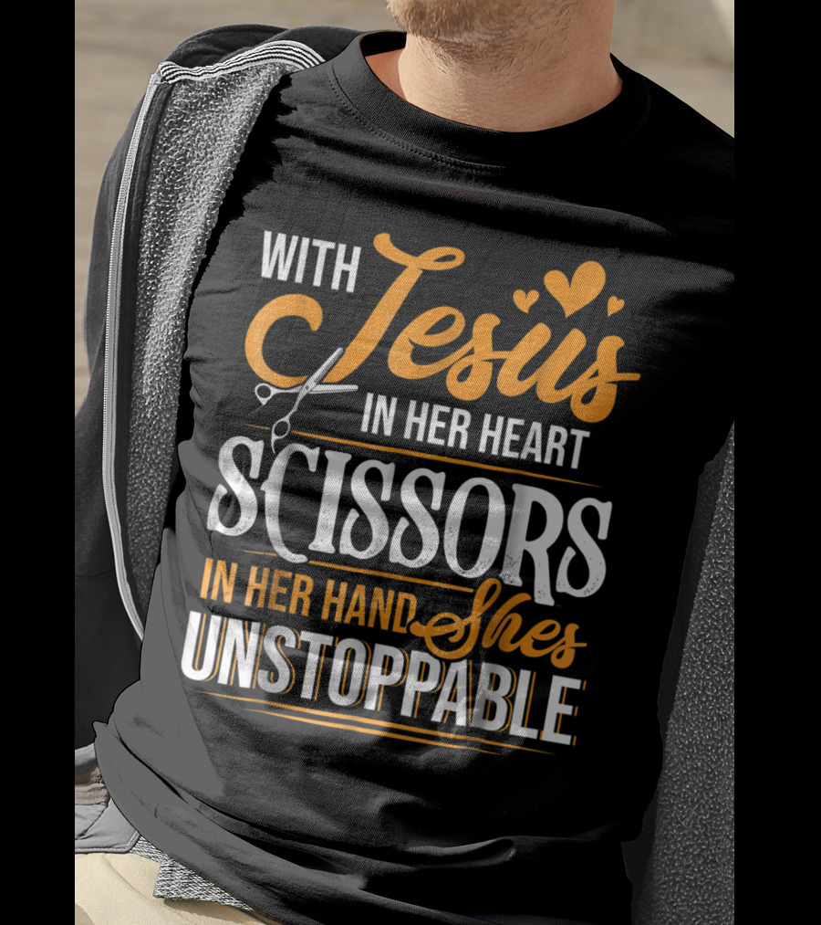 With Jesus In Her Heart Scissors In Her Hand She's Unstoppable T-Shirt