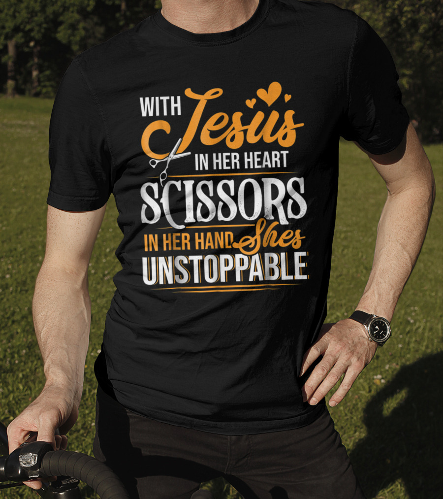 With Jesus In Her Heart Scissors In Her Hand She's Unstoppable T-Shirt