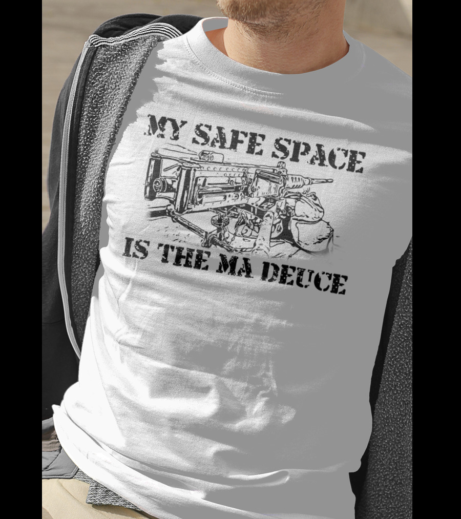 My Safe Space Is The Ma Deuce 0331 11B Machine Gunner Funny Infantry T-Shirt
