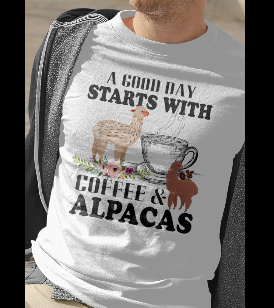 A Good Day Starts With Coffee And Alpacas With Flowers And Cup T-Shirt