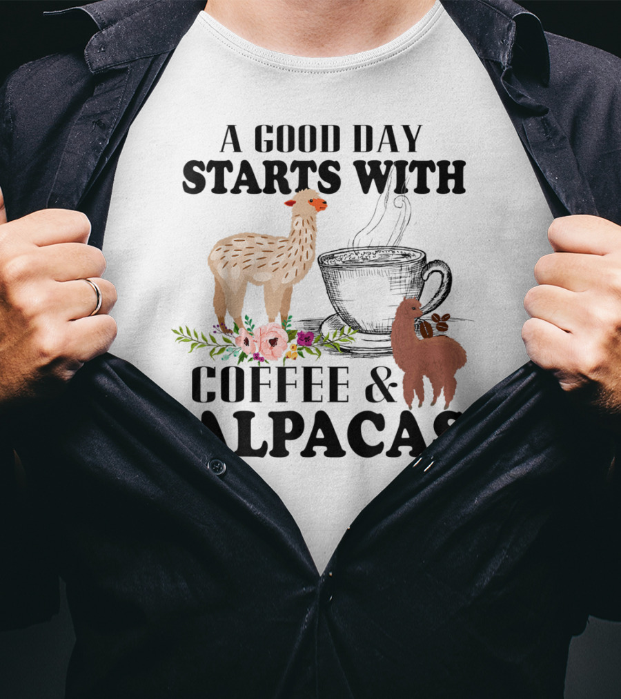 A Good Day Starts With Coffee And Alpacas With Flowers And Cup T-Shirt