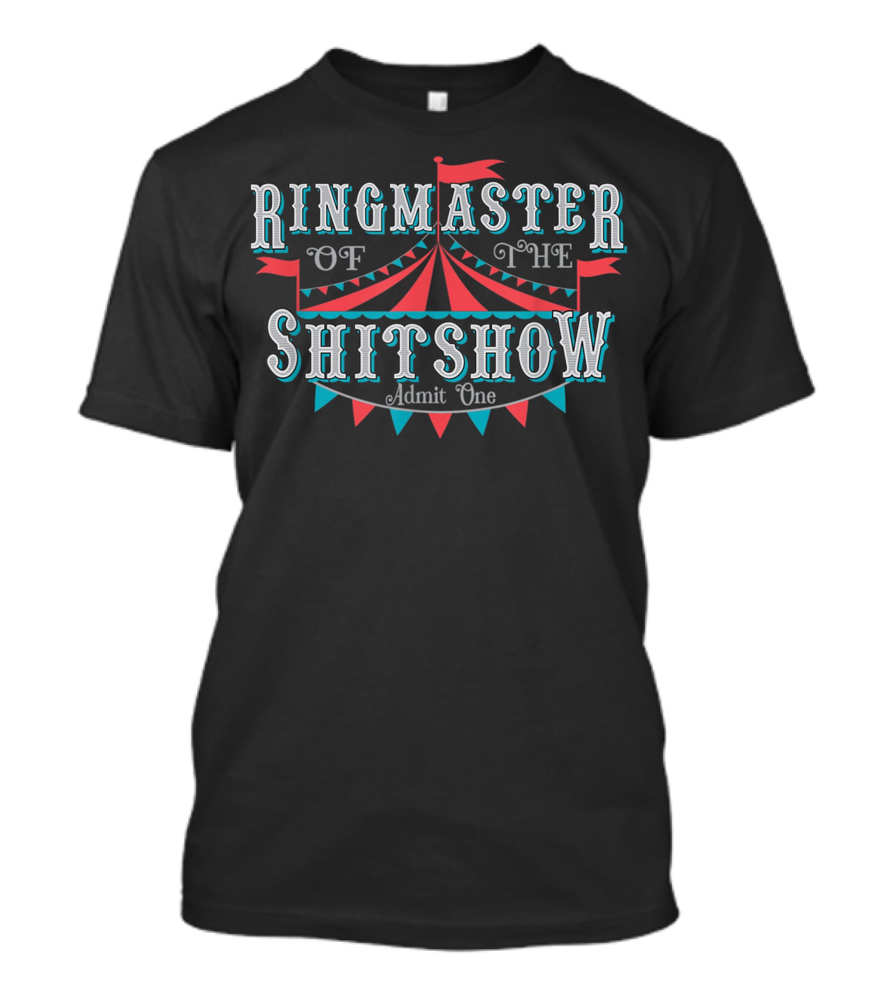 Ringmaster Of The Shitshow Admit One Adult Humor T-Shirt