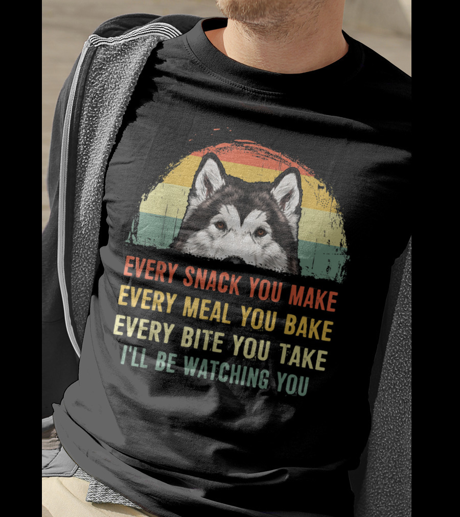 Every Snack You Make Every Meal You Bake Every Bite You Take I'll Be Watching You Alaskan Malamute T-Shirt