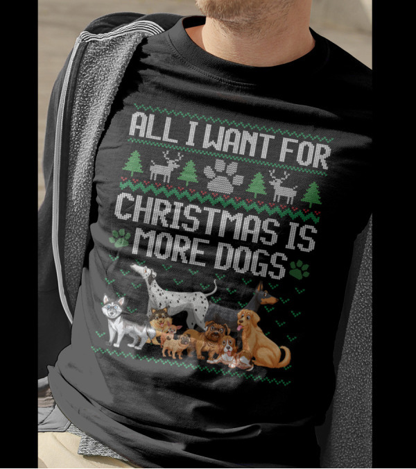 All I Want For Christmas Is More Dogs Paw Print Reindeers Trees Ugly Christmas T-Shirt