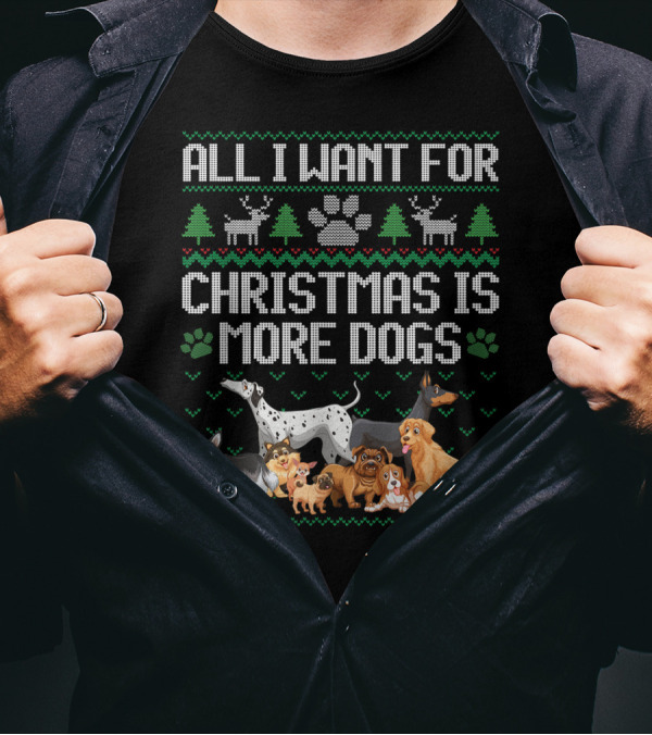 All I Want For Christmas Is More Dogs Paw Print Reindeers Trees Ugly Christmas T-Shirt