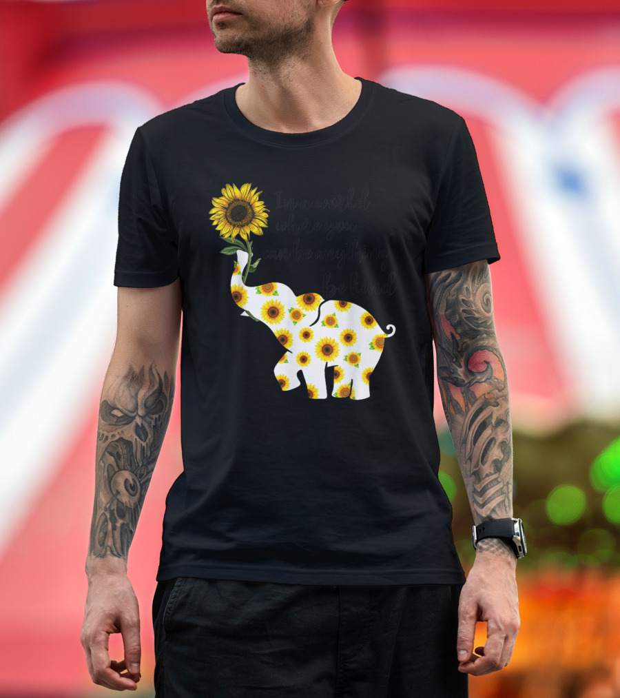 In a World Where You Can Be Anything Be Kind Sign Language Elephant Sunflower T-Shirt