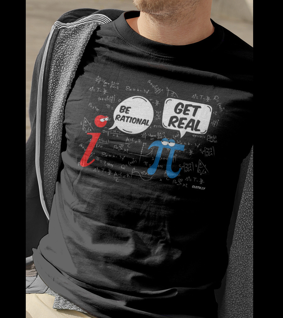 Be Rational Get Real Math Geek I π Pi Day Formula Humor T-Shirt