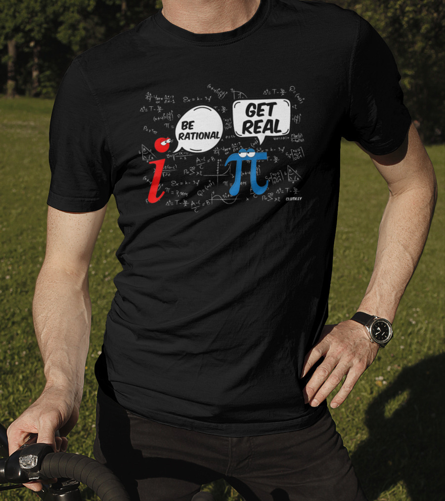 Be Rational Get Real Math Geek I π Pi Day Formula Humor T-Shirt