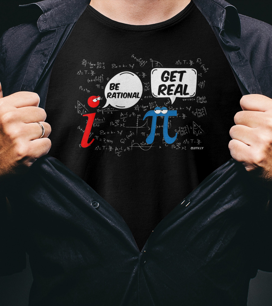 Be Rational Get Real Math Geek I π Pi Day Formula Humor T-Shirt