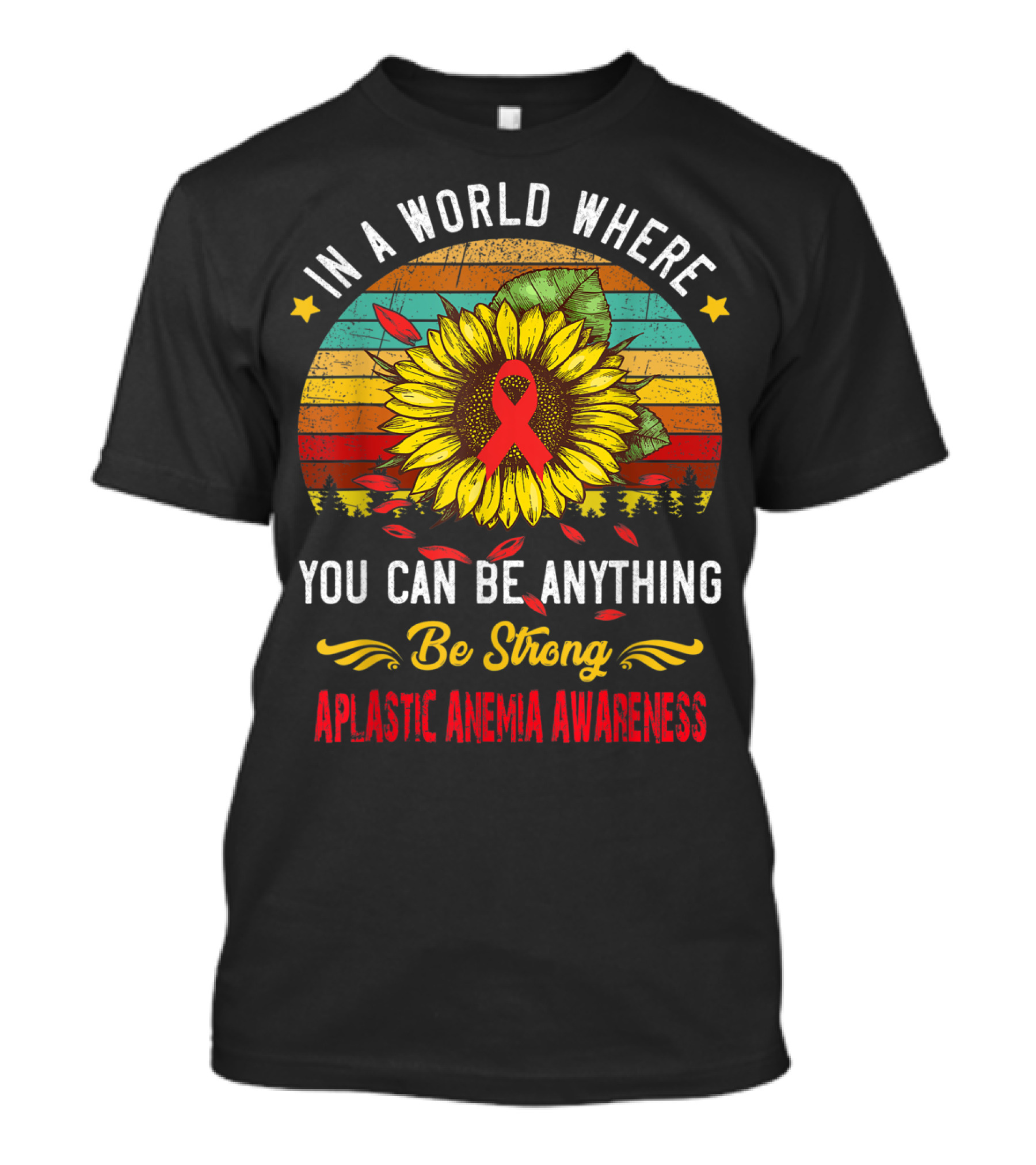 In A World Where You Can Be Anything Be Strong Aplastic Anemia Awareness T-Shirt