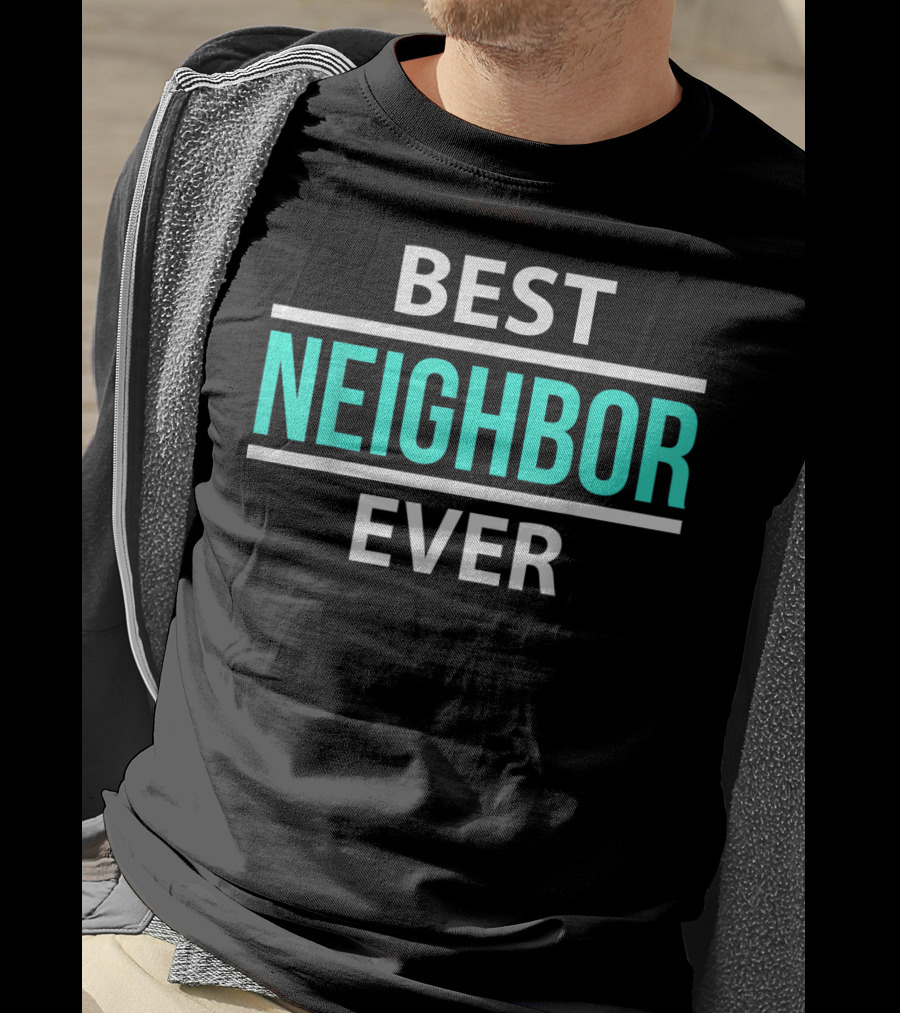 Best Neighbor Ever Friend's Neighbor Best Ever T-Shirt