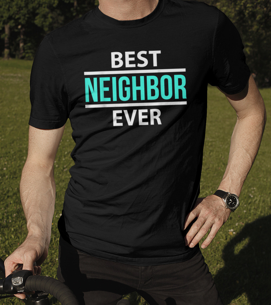 Best Neighbor Ever Friend's Neighbor Best Ever T-Shirt