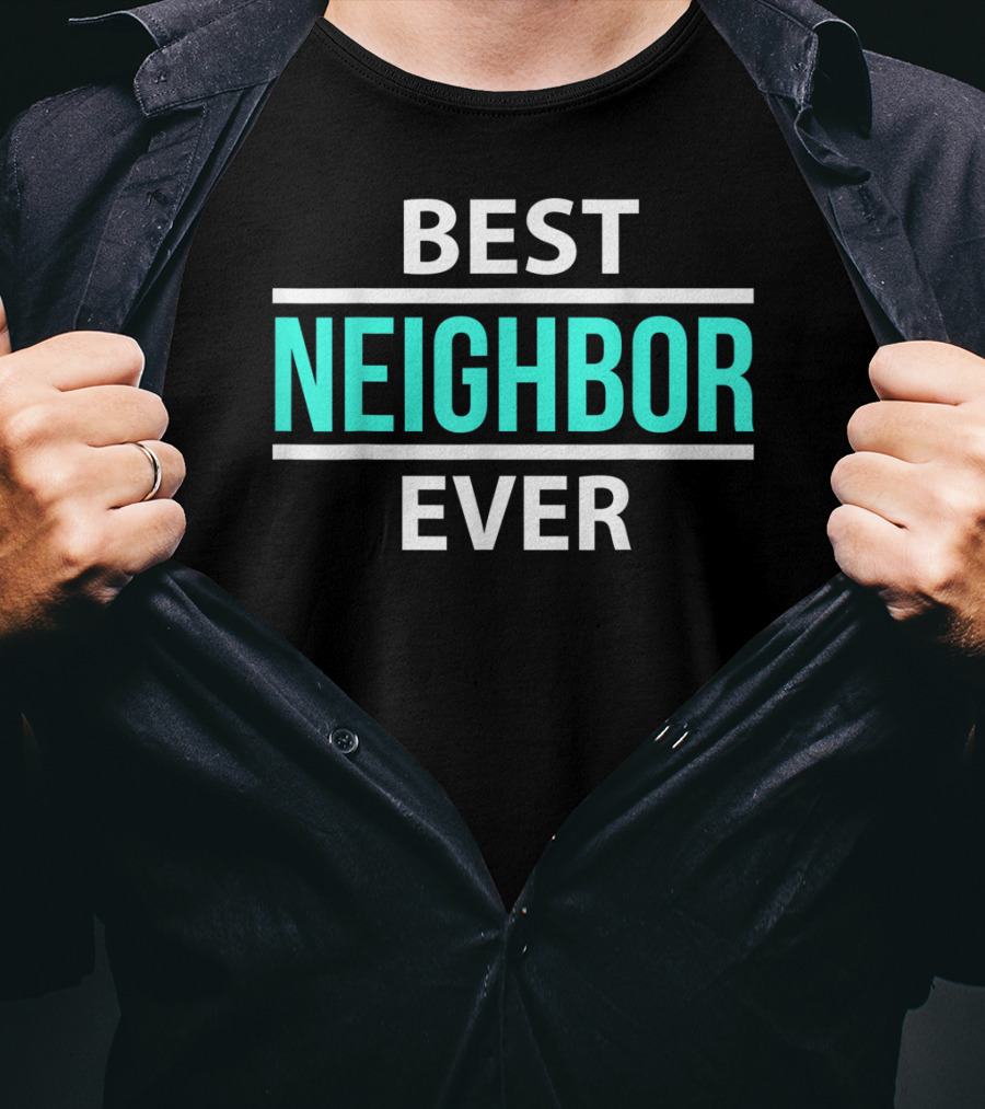 Best Neighbor Ever Friend's Neighbor Best Ever T-Shirt