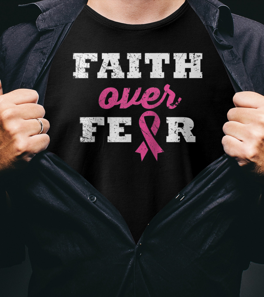 Faith Over Fear Pink Ribbon Breast Cancer Survivor T-Shirt