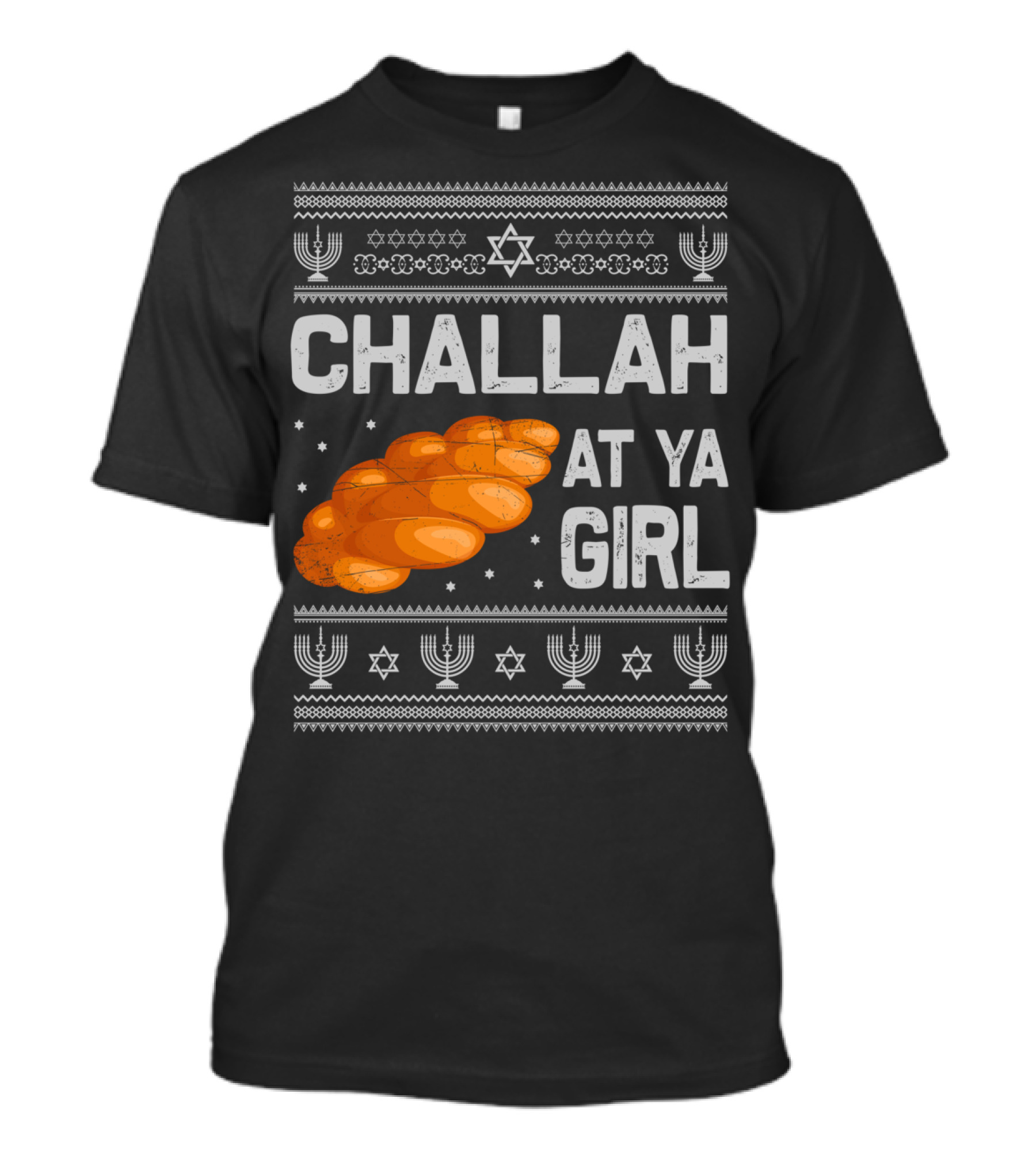 Challah At Ya Girl Ugly Hanukkah Menorah Star Of David T-Shirt