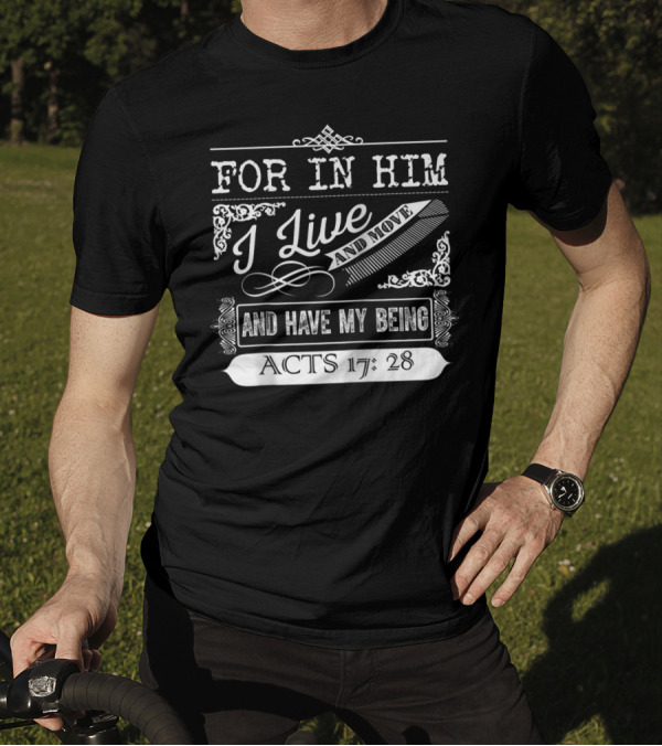 For In Him I Live And Move And Have My Being Acts 17:28 T-Shirt