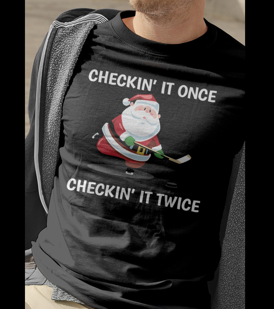 Checkin' It Once Checkin' It Twice Christmas Santa Hockey T-Shirt