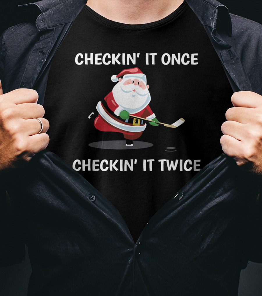 Checkin' It Once Checkin' It Twice Christmas Santa Hockey T-Shirt