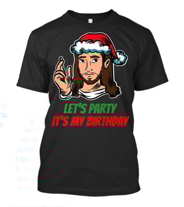Let's Party It's My Birthday Christmas Jesus Holiday T-Shirt