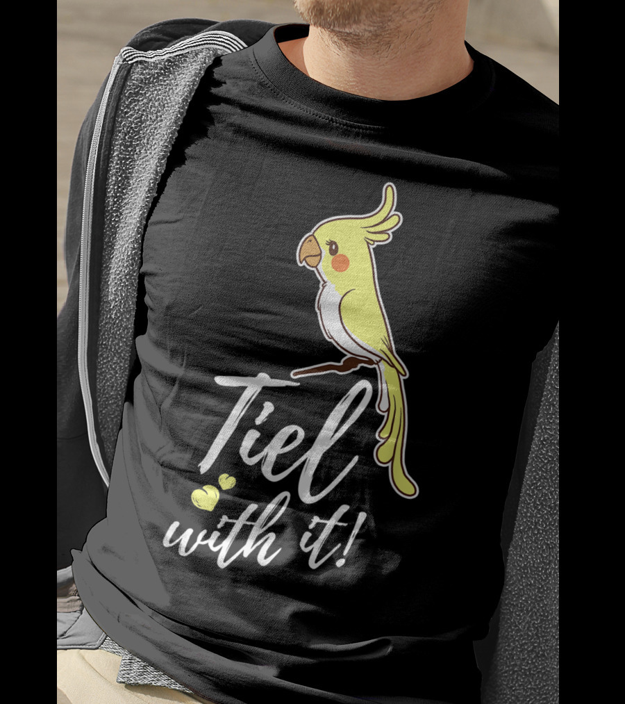 Tiel With It Cockatiel Funny Bird Nerd Parrot T-Shirt