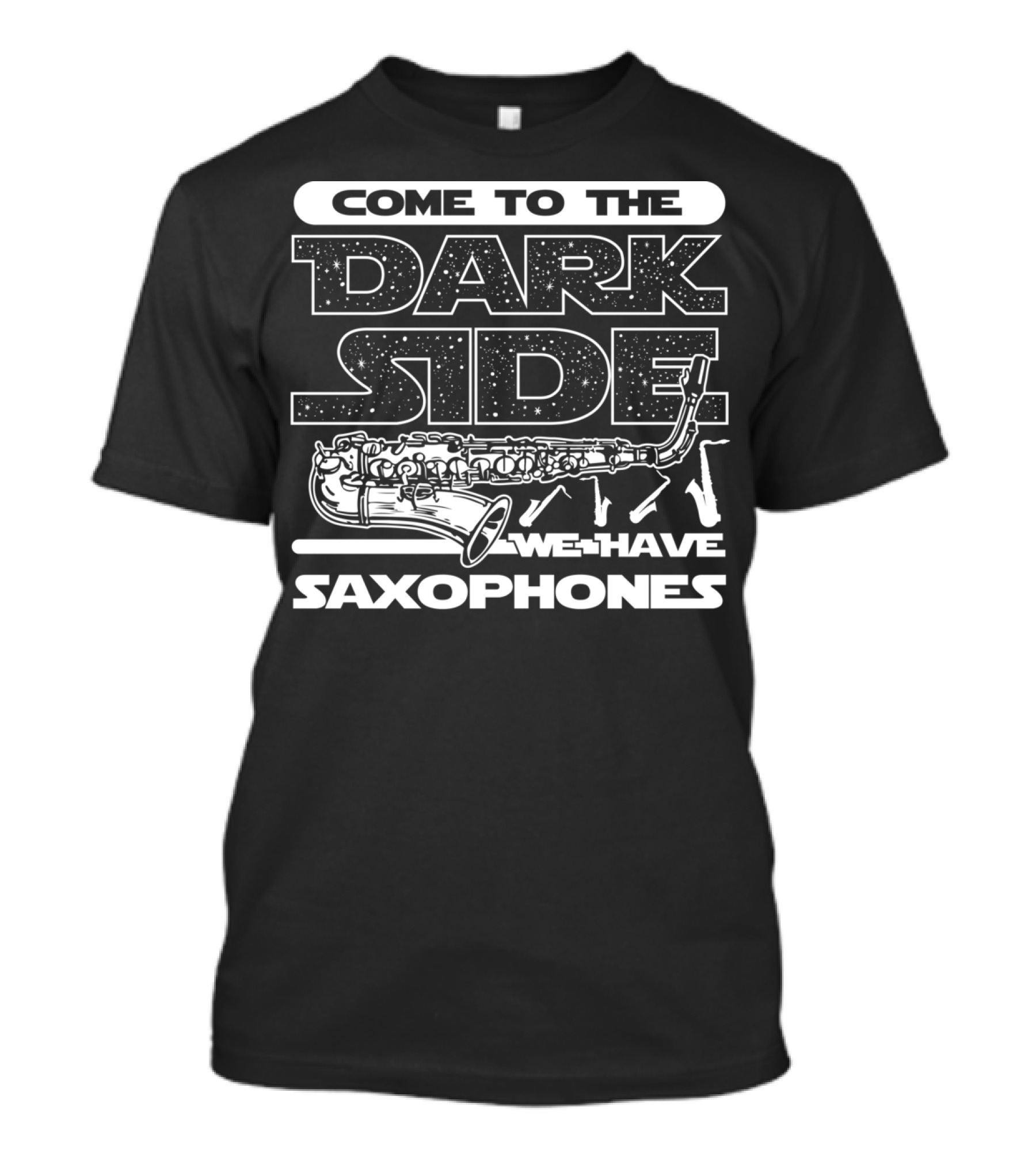 Come To The Dark Side We Have Saxophones Star Wars T-Shirt