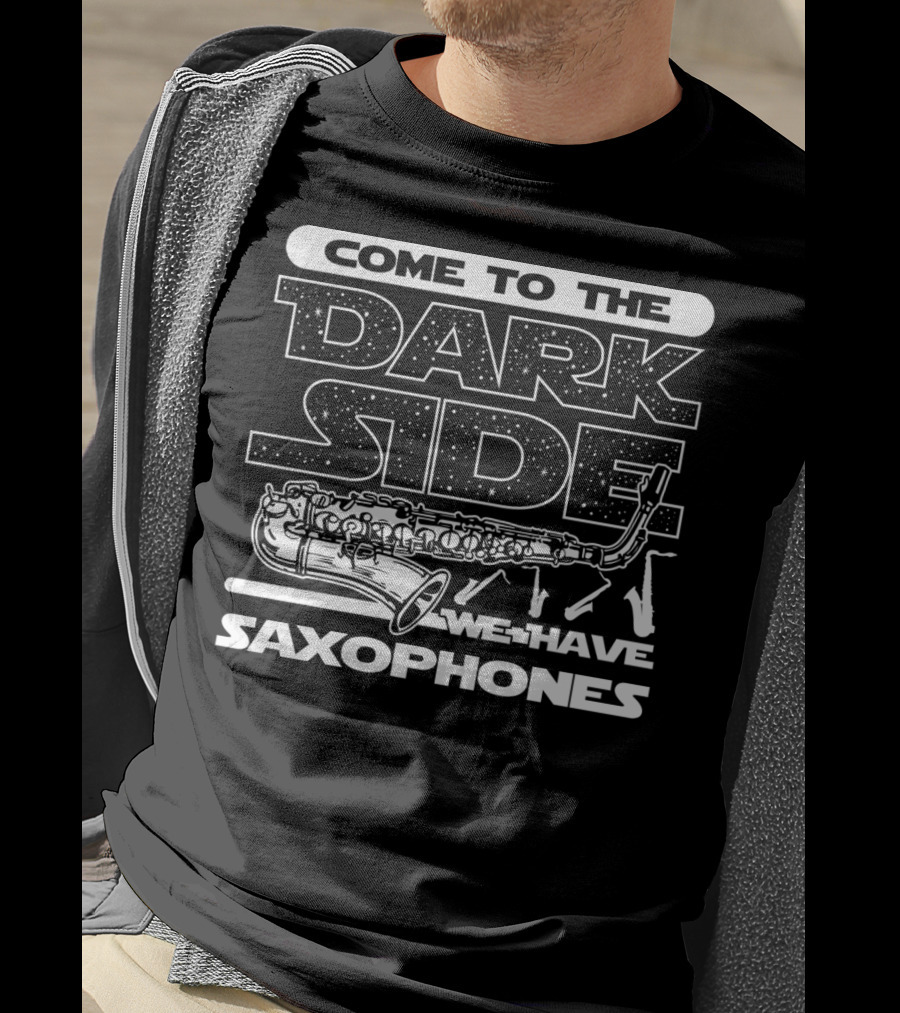 Come To The Dark Side We Have Saxophones Star Wars T-Shirt