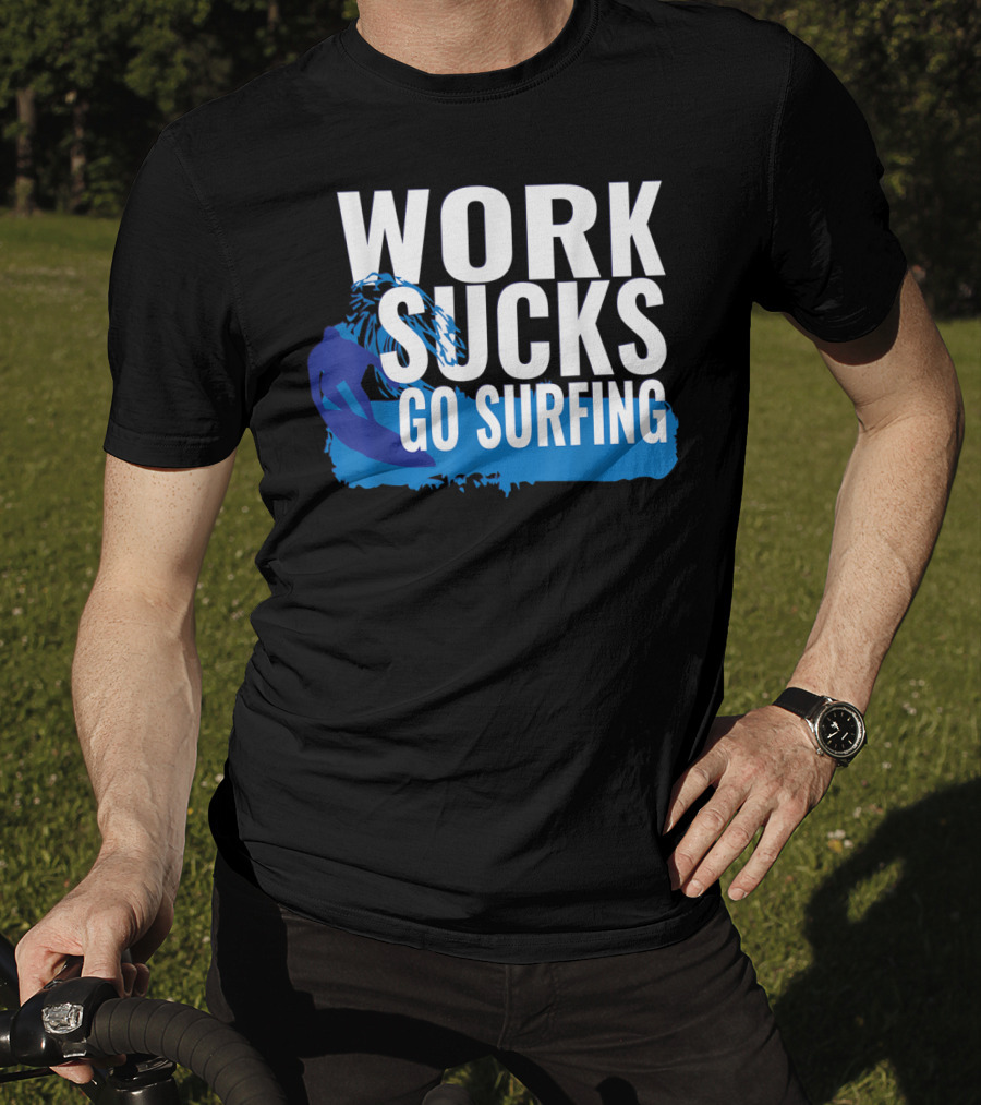 Work Sucks Go Surfing Surfer Cool Ocean Vibes T-Shirt