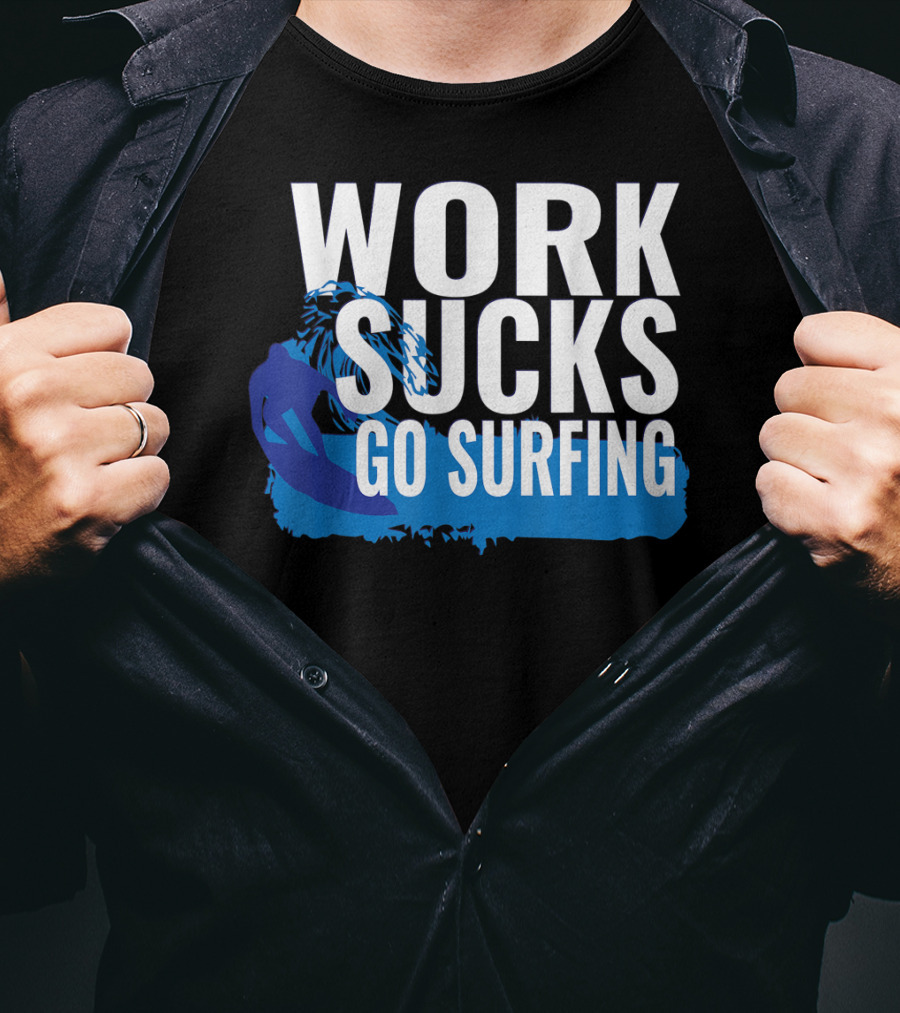 Work Sucks Go Surfing Surfer Cool Ocean Vibes T-Shirt