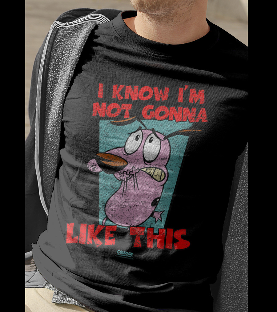 I Know I'm Not Gonna Like This Courage The Cowardly Dog T-Shirt