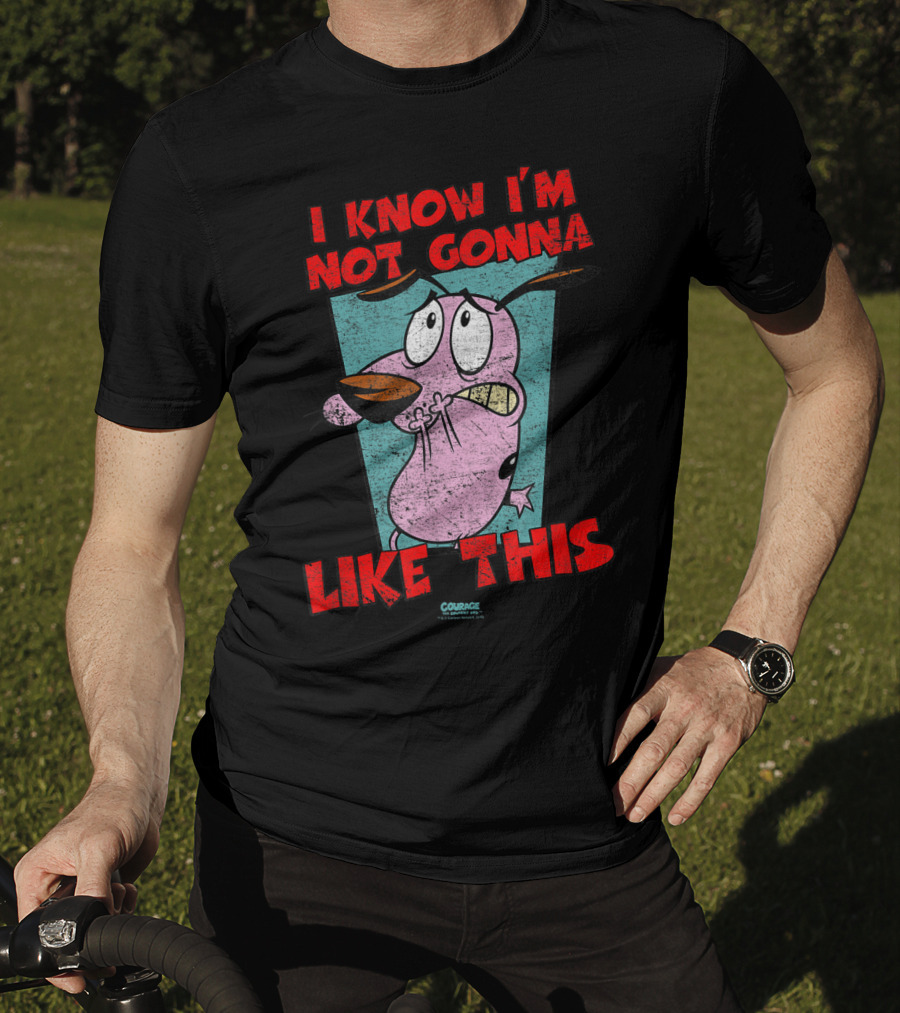 I Know I'm Not Gonna Like This Courage The Cowardly Dog T-Shirt