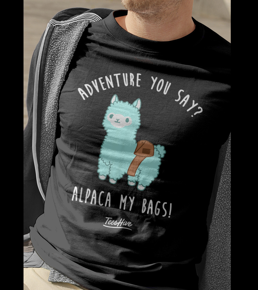 Adventure You Say Alpaca My Bags TeesHive T-Shirt